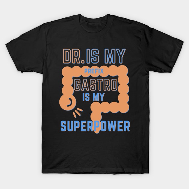 Dr. is my Prefix GASTRO is my Superpower. GI Gastroenterology, Endoscopy,Gastro Nurse Squad Gastroenterology Doctor T-Shirt by odrito